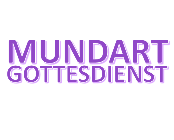 Mundart Gottesdienst – Theatergruppe Rohr